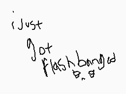 Drawn comment by ★Meowoof♥
"just got flashbang'd"