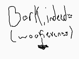 Drawn comment by ★Meowoof♥
"Bark(kindled woofiness)"