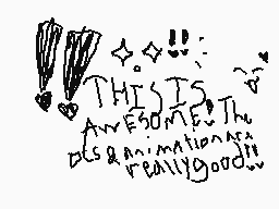 Drawn comment by ★Meowoof♥
"THIS IS A AWESOME THE DCS & ANIMATION ARE REALLY GOOD!!"