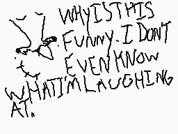 Drawn comment by ★Meowoof♥
"WHYISTHIS FUNNY.I DON'T EVEN KNOW WHATIMLAUGHING AT."