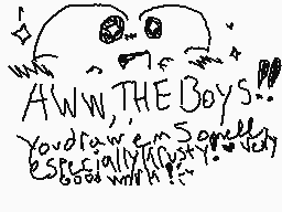 Drawn comment by ★Meowoof♥
"Aww, THE Boys!! You drew em so nicely, especially with a hat!"