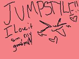 Drawn comment by ★Meowoof♥
"JUMPSTYLE! I Love it so my goodness!"