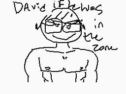 Drawn comment by shawty
"David if he was in the zone"