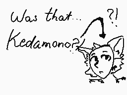 Drawn comment by Crybaby
"Was that... Kedamano?"