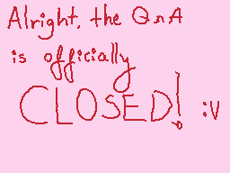 Drawn comment by Ghoul
"Alright, the QnA is officially CLOSED! :v"
