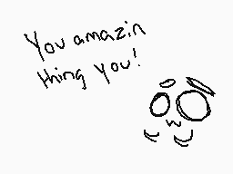 Drawn comment by C♥mpani♥n
"You amazin thing you!"