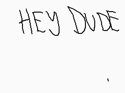 Drawn comment by UltraMaker
"HEY DUDE"