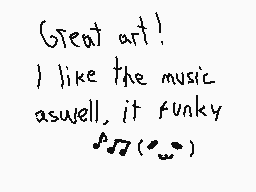 Drawn comment by top-hat
"Great art! I like the music as well, it funky 🎶 (;_;)"