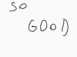 Drawn comment by W☀ⓁfCⒶtten
"So GOOD)"