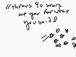 Drawn comment by KattyKitty
"//throws 90 stars at you for what you said!"