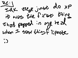 Drawn comment by Kuro
"be i sak they just do xp it was the first thing that popped in my head when I saw this f tipnote :)"