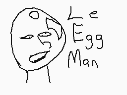 Drawn comment by Drink Soda
"Le Egg Man"