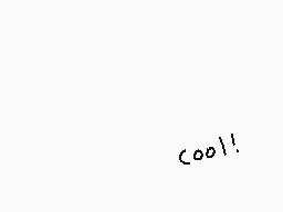 Drawn comment by ✕Bunny✕
"cool!"