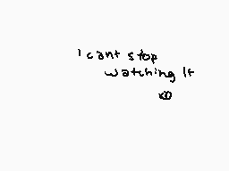 Drawn comment by ✕Bunny✕
"I can't stop watching it"