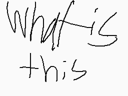 Drawn comment by Creaky
"what is this"