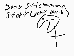 Drawn comment by EzielCity
"Dumb stick=mom story(when dumb)"