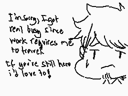 Drawn comment by z
"I'm sorry, I got rent bug since work requires me to travel. If you're still here i'd love to!"