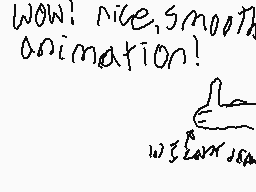 Drawn comment by CyanStars☆
"WOW! nice, smooth animation!"
