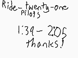 Drawn comment by CyanStars☆
"Ride-twenty-one pilots 1'39-2'05 thanks!"