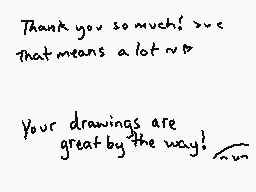 Drawn comment by ShadeeLink
"Thank you so much! That means a lot~! Your drawings are great by the way!"