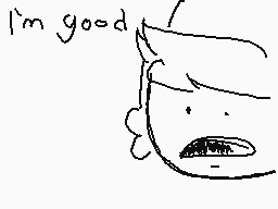 Drawn comment by 😃Pen😃
"I'm good"