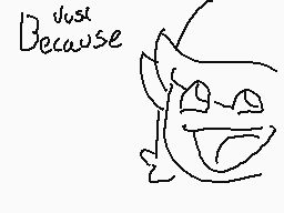 Drawn comment by 😃Pen😃
"Because"