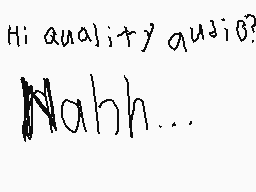 Drawn comment by thomas
"Hi quality quiz?"