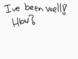 Drawn comment by A.Z Namor
"I've been well! How?"