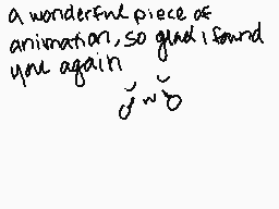 Drawn comment by Sharkie☆
"a wonderful piece of animation so glad to find you again"