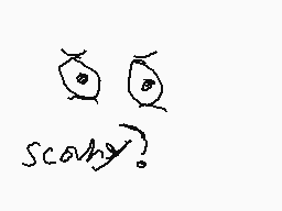 Drawn comment by Buddy1208
"scary?"