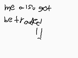 Drawn comment by Buddy1208
"me also got betroked!"