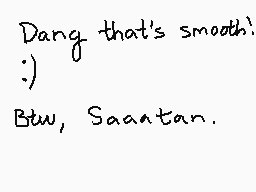 Drawn comment by $F3RN4NDO$
"Dang that's smooth! Btw, Saantan."