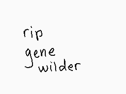 Drawn comment by $FERN4NDO$
"rip gene wilder"