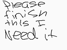 Drawn comment by Laviny
"Please finish this I need it"