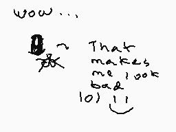Drawn comment by ⒶⓁⓎ♥
"wow... That makes me look bad 10) !1"