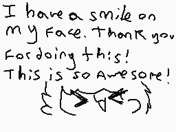 Drawn comment by SnowPrint
"I have a smile on my face. Thank you for doing this! This is so awesome!"