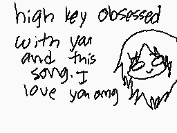 Drawn comment by Kuronuma
"high key obsessed with you and this song. I love you ang"