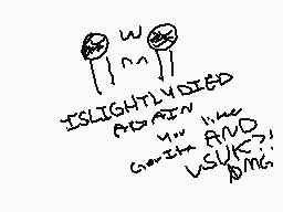 Drawn comment by WKrapfenN
"ISLIGHTLYDIED BORNIN WITH THE SUKI AND PSUMI"