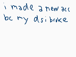 Drawn comment by kobiTEMP
"i made a newacc bc my dsibroke"