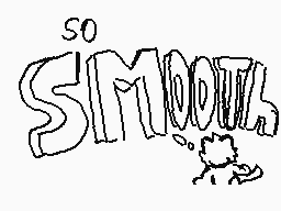 Drawn comment by TheLouisXD
"SO SMOOTH"