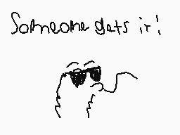 Drawn comment by Do123gy
"Someone gets it!"