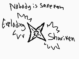 Drawn comment by Sep Sep
"Nobody is safe from Exploding Shuriken"