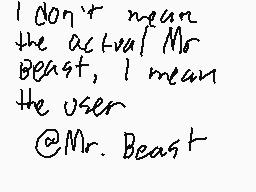 Drawn comment by Luke
"I don't mean the actual Mr. Beast, I mean the user @Mr_Beast"