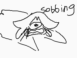 Drawn comment by Michelle
"sobbing"