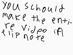 Drawn comment by peyton
"you should make the entire flip note"