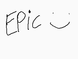 Drawn comment by Tyler
"Epic"
