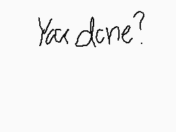 Drawn comment by Akusko
"You done?"