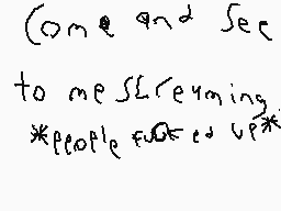Drawn comment by LuisAC
"Come and see to me SL Creaming *people fuc* up*"