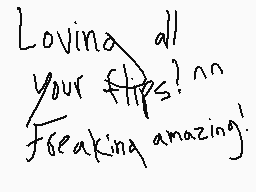 Drawn comment by +Host…∞
"Loving all your flips?^^ Freaking amazing!"