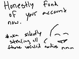 Drawn comment by +Host…∞
"Honestly find of your account now. then slowly stealing all those would be right now"